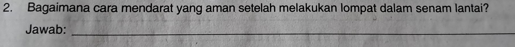 Bagaimana cara mendarat yang aman setelah melakukan lompat dalam senam lantai? 
Jawab:_ 
_