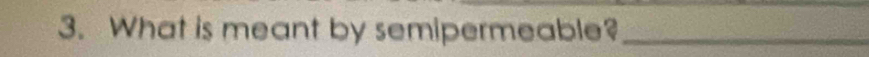 What is meant by semipermeable?_