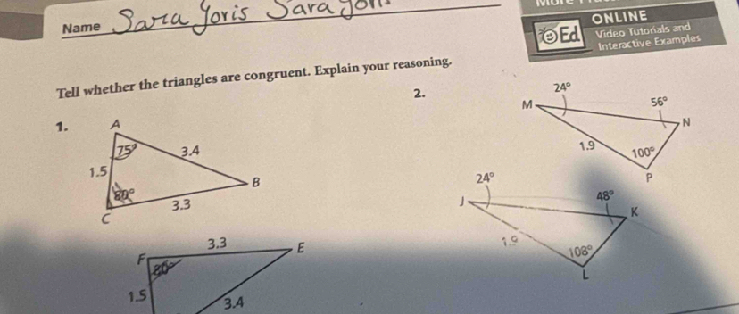 ONLINE
Name
Ed Video Tutonals and
Tell whether the triangles are congruent. Explain your reasoning. Interactive Examples
2.
1.