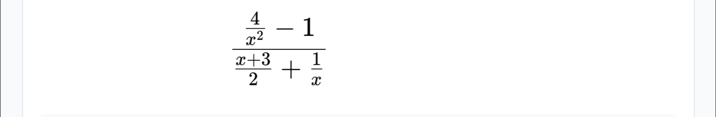 frac  4/x^2 -1 (x+3)/2 + 1/x 