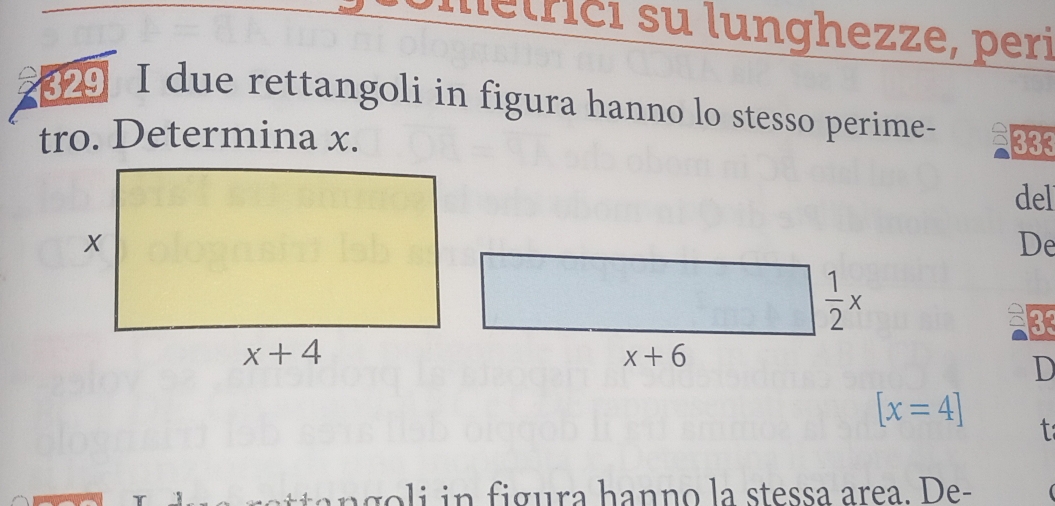 letrici su lunghezze, peri
29 I due rettangoli in figura hanno lo stesso perime-
tro. Determina x. 333
del
De
33
D
[x=4]
n g o li in figura hanno la stessa area. De-