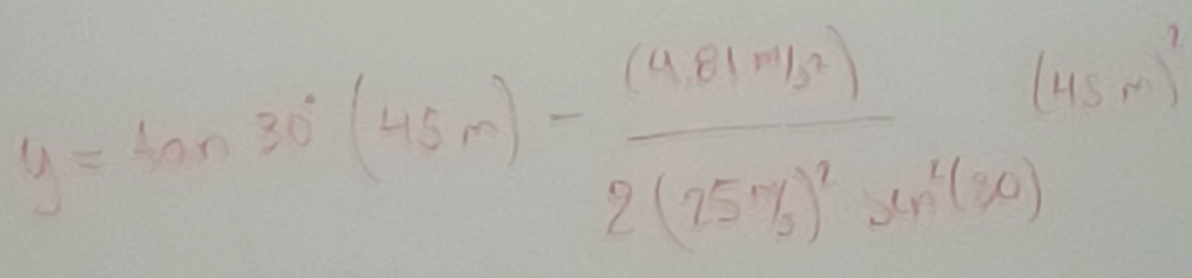 y=tan 30°(45m)-frac (4.81m/s^3)2(75m/s)^2· sin (30)(45m)^3