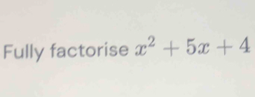 Fully factorise x^2+5x+4