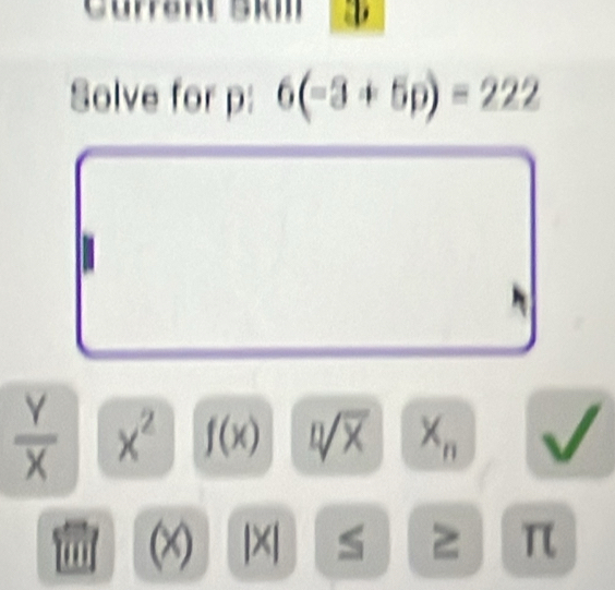 Currant skm 
Solve for p : 6(-3+5p)=222
 Y/X  x^2 f(x)
"
( |X| s π