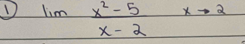 1 lim  (x^2-5)/x-2 
x-1. a