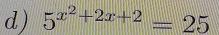 5^(x^2)+2x+2=25