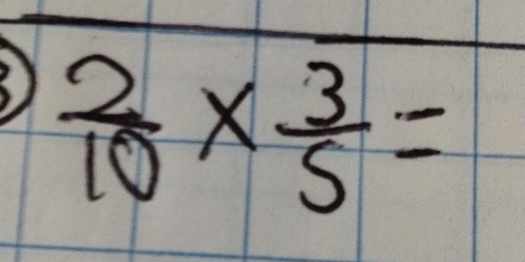  2/10 *  3/5 =