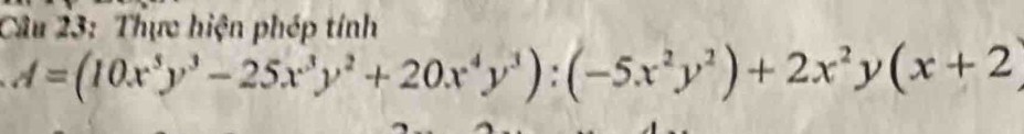 Thực hiện phép tính
A=(10x^5y^3-25x^3y^2+20x^4y^3):(-5x^2y^2)+2x^2y(x+2