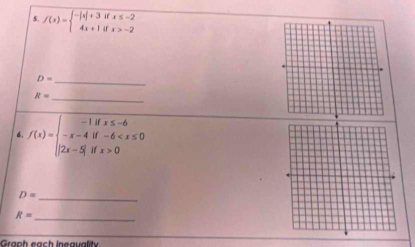 f(x)=beginarrayl -|x|+3ifx≤ -2 4x+1ifx>-2endarray.
D=
_
R=
_ 
6. f(x)=beginarrayl -1ifx≤ -6 -x-4if-6 0endarray.
D= _
R= _ 
Graph eạch ineauality