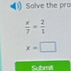 Salve the pro
 x/7 = 2/1 
x=□
Submit