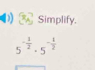 Simplify.
5^(-frac 1)2· 5^(-frac 1)2