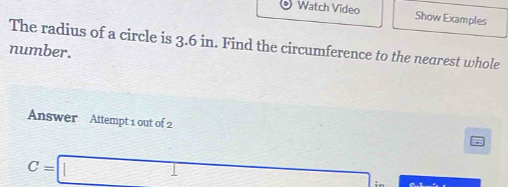 Solved: Watch Video Show Examples The radius of a circle is 3.6 in ...