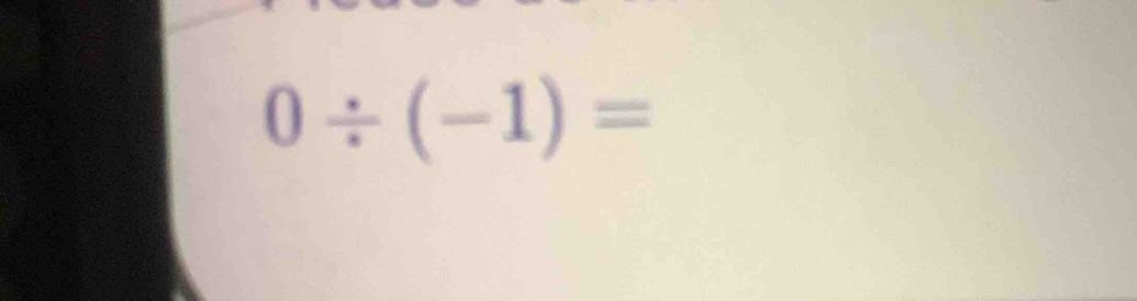 0/ (-1)=