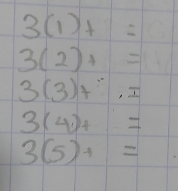 3(1)+1=
3(2)+=
3(3)+^^.)=
3(4)+=
3(5)+=