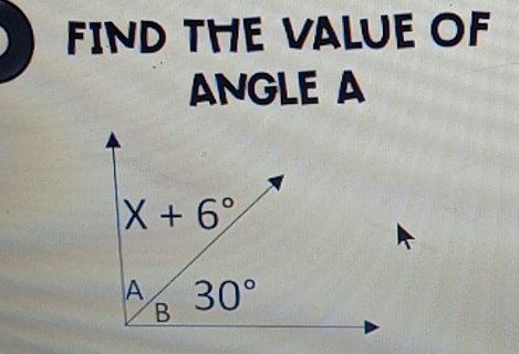 FIND THE VALUE OF
ANGLE A