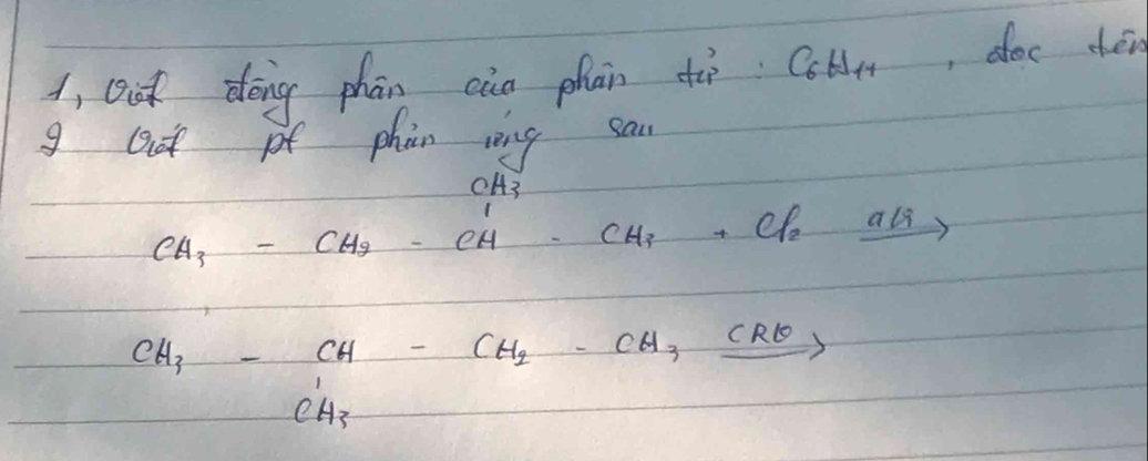 1, oot dōng phān càn phān dàò C_6H_11 ,ofec chén 
g oot pf phàn rng cau 
nH3
CH_3-CH_2-CH-CH_3+Cf_2xrightarrow ali
CH_3-CH-CH_2-CH_3xrightarrow CRθ 