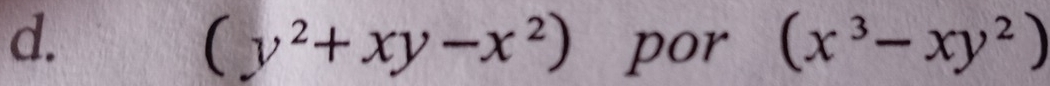 (y^2+xy-x^2) por (x^3-xy^2)