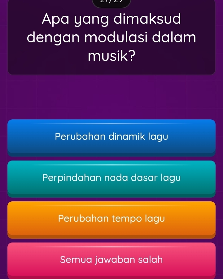 Apa yang dimaksud
dengan modulasi dalam
musik?
Perubahan dinamik lagu
Perpindahan nada dasar lagu
Perubahan tempo lagu
Semua jawaban salah