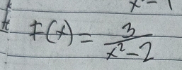 x-1
it F(x)= 3/x^2-2 