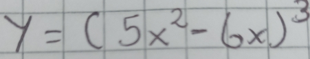 y=(5x^2-6x)^3