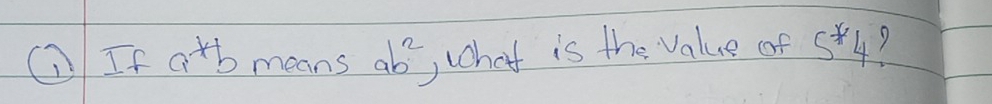 GIf a^*b means ab^2 ,chat is the value of 5^*4 7