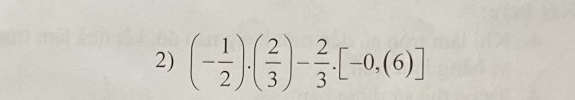 (- 1/2 ).( 2/3 )- 2/3 .[-0,(6)]