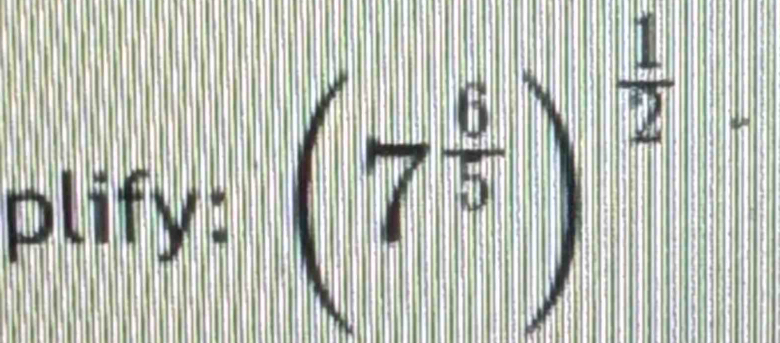 plify:
(7^(frac 6)5)^ 1/2 ·