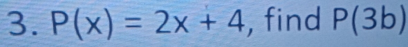 P(x)=2x+4 , find P(3b)