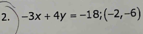 -3x+4y=-18; (-2,-6)