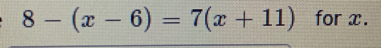 8-(x-6)=7(x+11) for x.