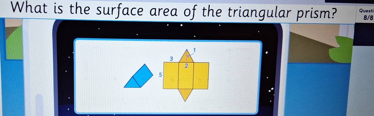 What is the surface area of the triangular prism? Questi 8/8