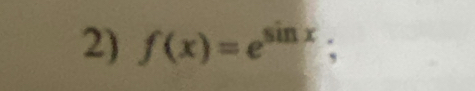 f(x)=e^(sin x);