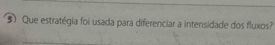 Que estratégia foi usada para diferenciar a intensidade dos fluxos?