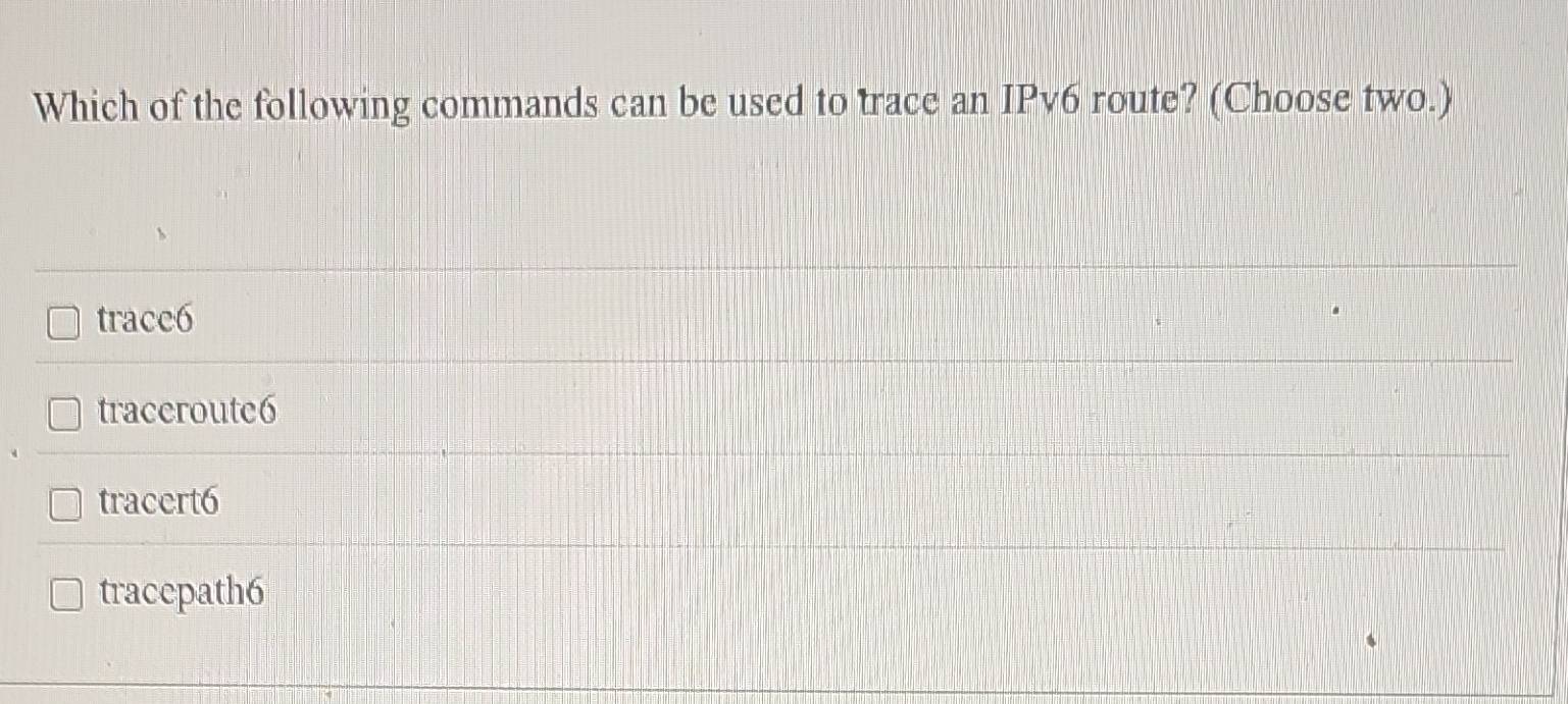 Solved: Which of the following commands can be used to trace an IPv6 ...
