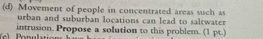 Movement of people in concentrated areas such as 
urban and suburban locations can lead to saltwater 
intrusion, Propose a solution to this problem. (1 pt.)