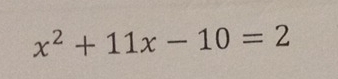 x^2+11x-10=2