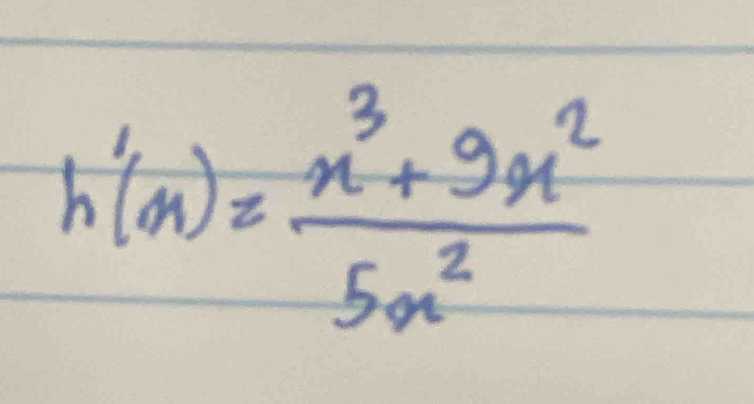 h'(x)= (x^3+9x^2)/5x^2 