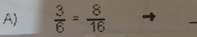  3/6 = 8/16 
_