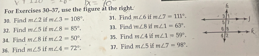 For Exercises 30-37, use the figure at the right. 
30. Find m∠ 2 if m∠ 3=108°. 31. Find m∠ 6 if m∠ 7=111°. 
32. Find m∠ 5 if m∠ 8=85°. 33. Find m∠ 8 if m∠ 1=63°. 
34. Find m∠ 8 if m∠ 2=50°. 35. Find m∠ 4 if m∠ 1=59°. 
36. Find m∠ 5 if m∠ 4=72°. 37. Find m∠ 5 if m∠ 7=98°.