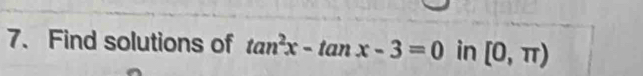 Find solutions of tan^2x-tan x-3=0 in [0,π )