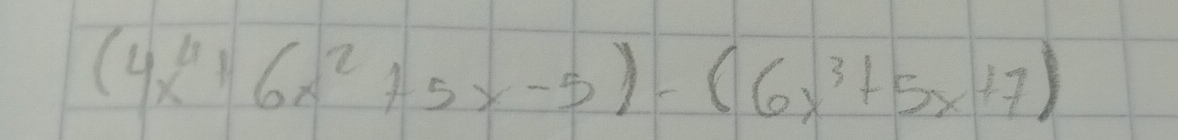 (4x^46x^2+5x-5)-(6x^3+5x+7)