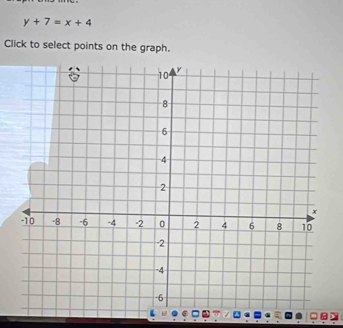 y+7=x+4
Click to select points on the graph.