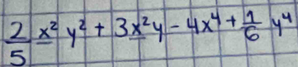  2/5 x^2y^2+3frac x^(2y-4x^4)+ 1/6 y^4