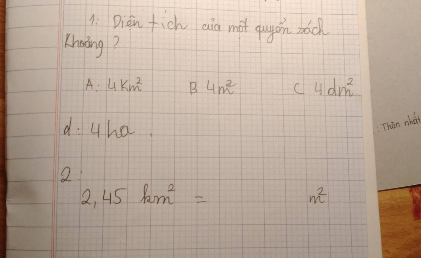 1: Dien fich aig mot qugan páck
Khoing?
A: 4km^2 4m^2 c4dm^2
B
d. uha
Than nhat
2
2,45km^2=
m^2