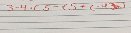 3-4· [5- 5+(-4)]