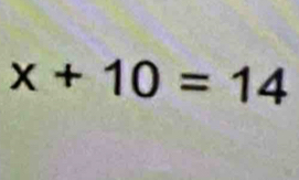 x+10=14