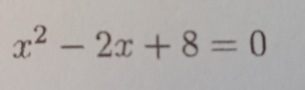 x^2-2x+8=0