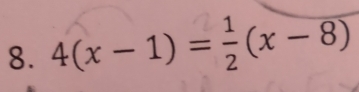 4(x - 1) =÷(x -8)