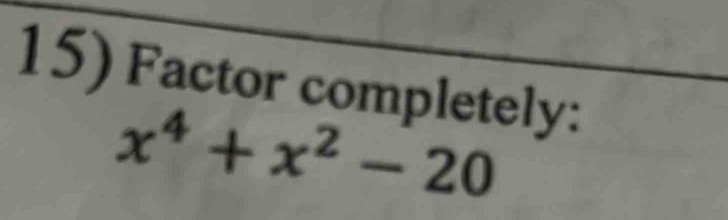 Factor completely:
x^4+x^2-20