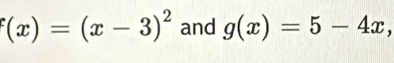 f(x)=(x-3)^2 and g(x)=5-4x,